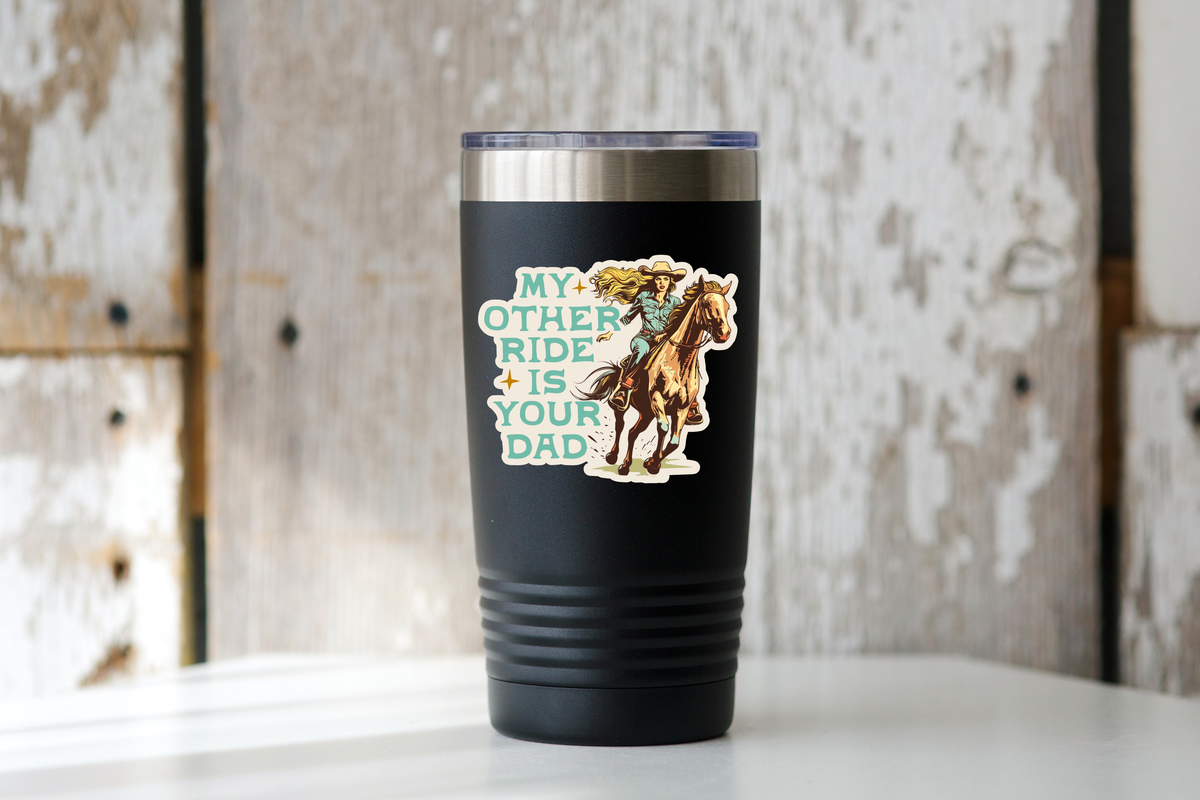 My Other Ride is Your Dad Sticker - cowgirl, west, horse