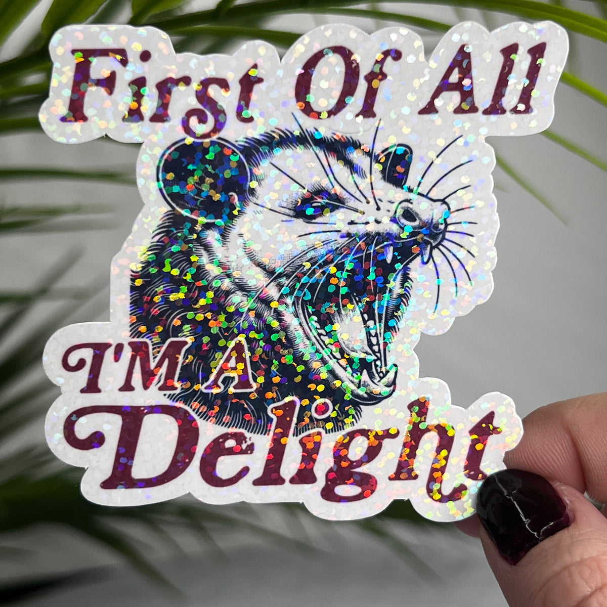 First of All I'm A Delight Possum Holographic Sticker