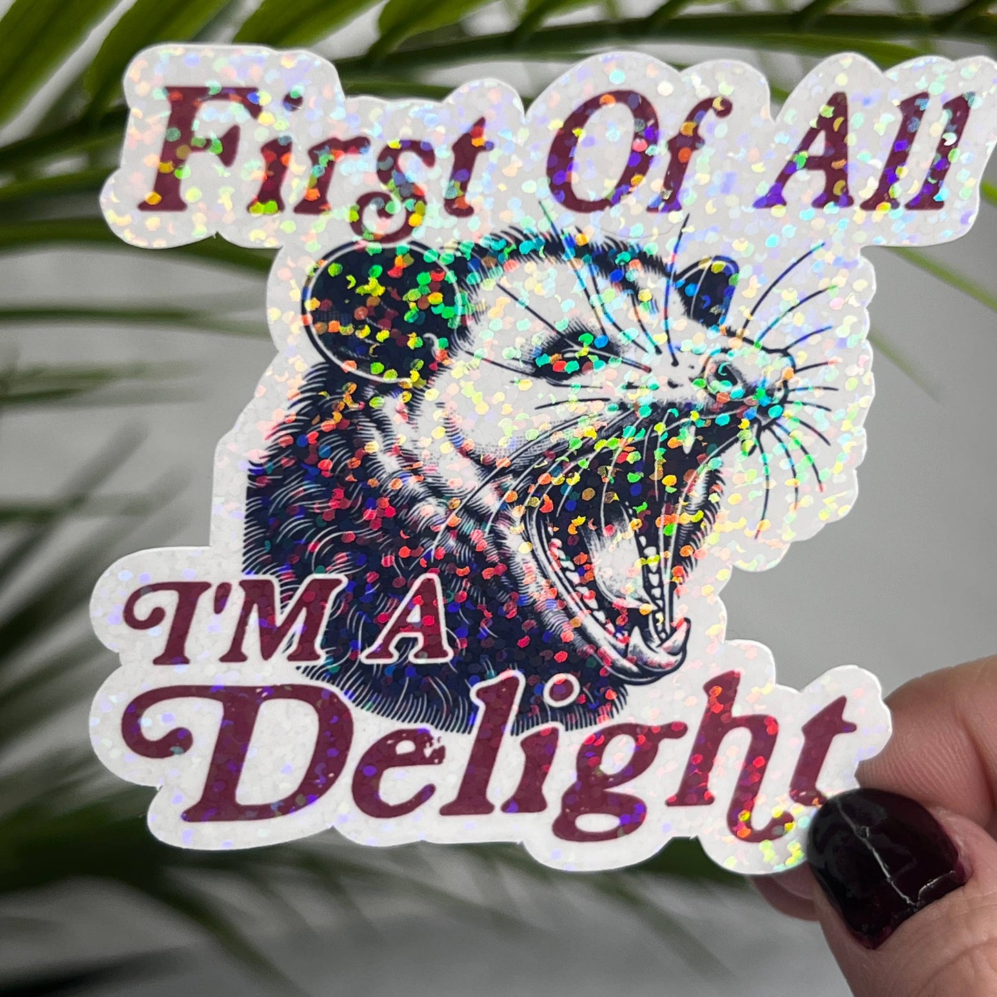 First of All I'm A Delight Possum Holographic Sticker