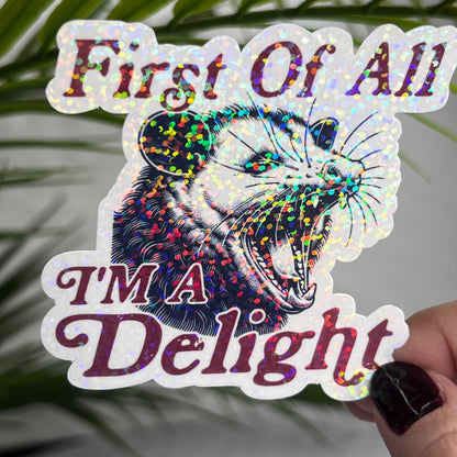 First of All I'm A Delight Possum Holographic Sticker
