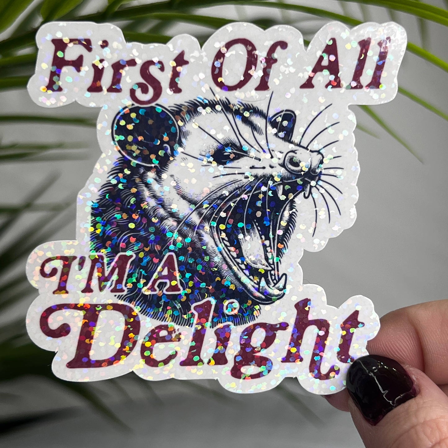 First of All I'm A Delight Possum Holographic Sticker