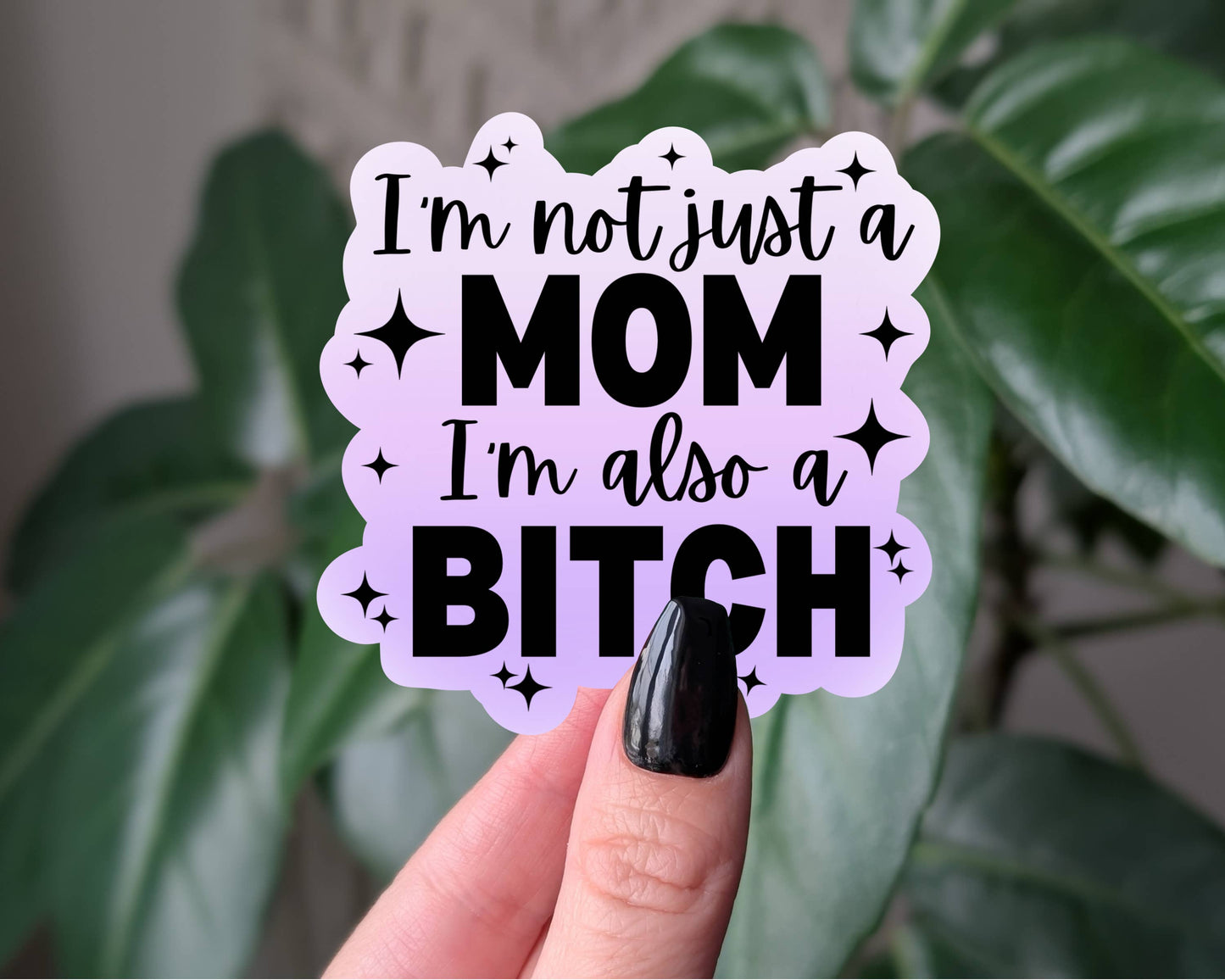 I'm Not Just A Mom Sticker, Funny Sassy Mom Quote: Loose