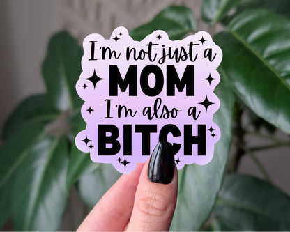 I'm Not Just A Mom Sticker, Funny Sassy Mom Quote: Loose
