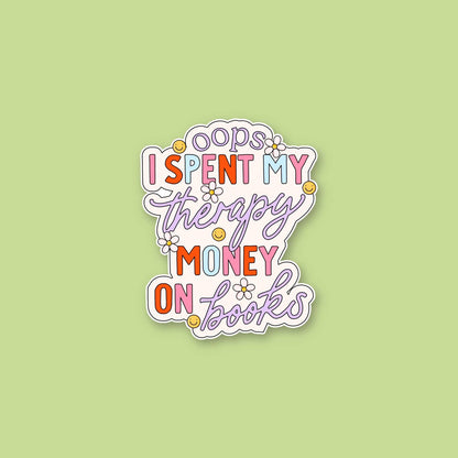 Oops I Spent All My Therapy Money on Books Sticker