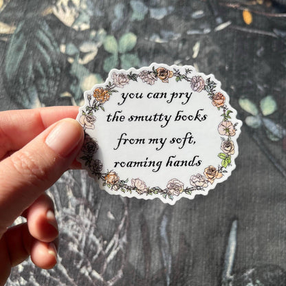 You Can Pry the Smutty Books From My Roaming Hand 3" Sticker
