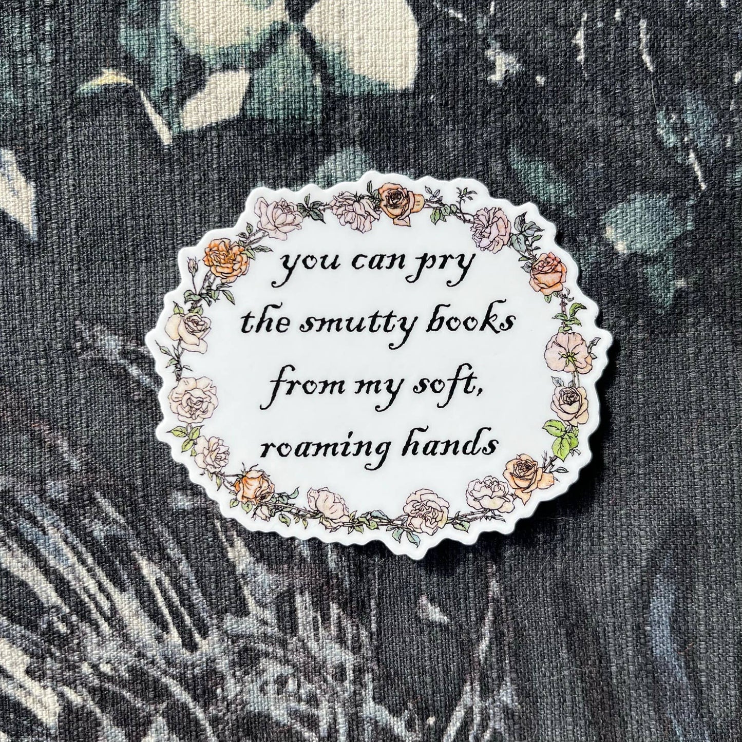 You Can Pry the Smutty Books From My Roaming Hand 3" Sticker