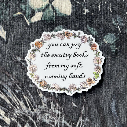 You Can Pry the Smutty Books From My Roaming Hand 3" Sticker