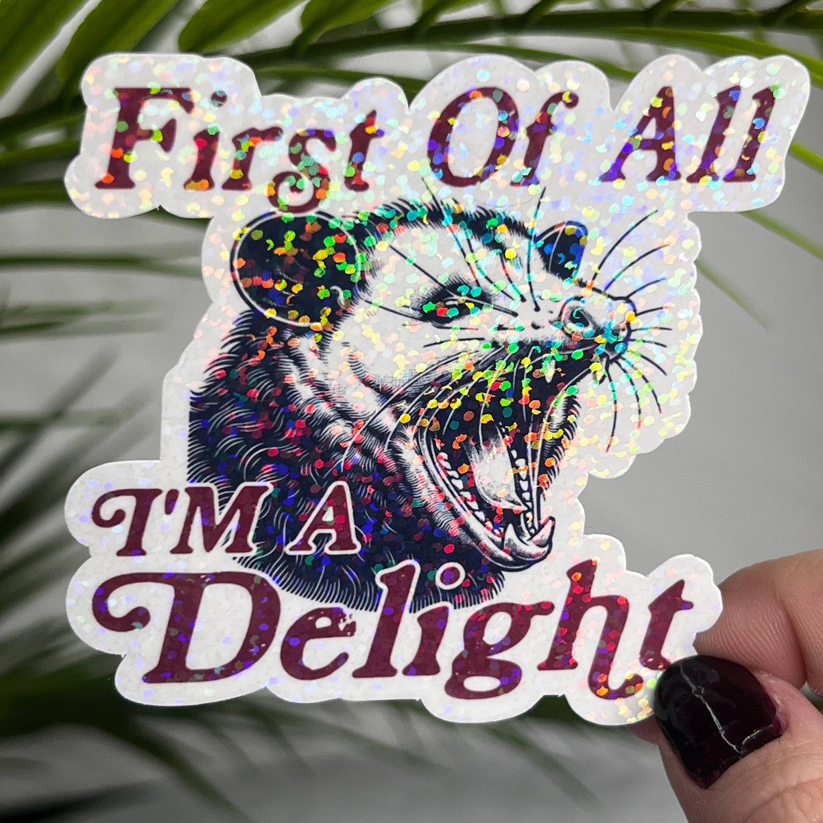 First of All I'm A Delight Possum Holographic Sticker