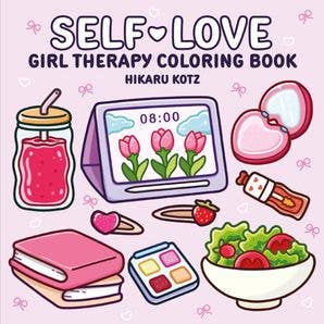 Self-Love: Girl Therapy Coloring Book: Hikaru Kotz