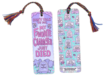 Don't Talk To Me My Favorite Character Just Died Bookmark