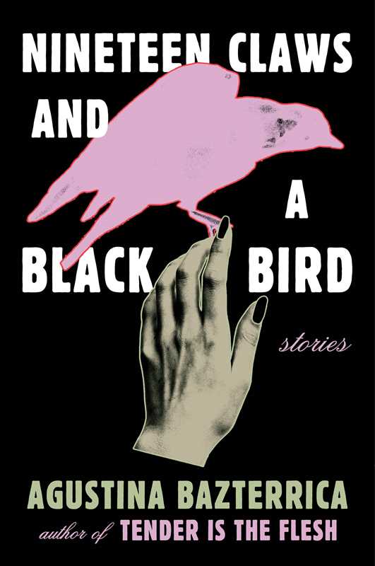 Nineteen Claws and a Black Bird by Agustina Bazterrica: Paperback; 176 pages / English