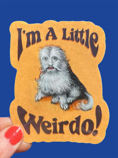 I'm A Little Weirdo Dog Creature STICKER 3 Inch